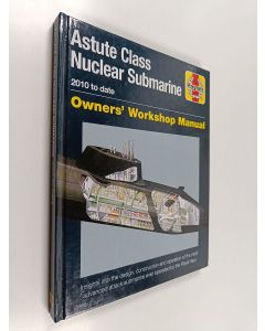 Kirjailijan Jonathan Gates käytetty kirja Astute class nuclear submarine 2010 to date : Owners' Workshop Manual : Insights into the design, construction and operation of the most advanced attack submarine ever operated by the Royal Navy