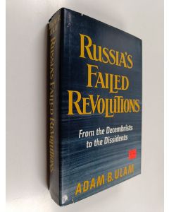 Kirjailijan Adam B. Ulam käytetty kirja Russia's failed revolutions : from the decembrists to the dissidents