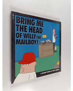 Kirjailijan Scott Adams käytetty kirja Bring Me the Head of Willy the Mailboy!