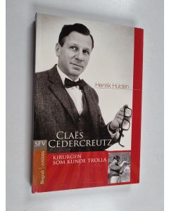 Kirjailijan Henrik Hulden käytetty kirja Kirurgen som kunde trolla : en biografi över Claës Cedercreutz
