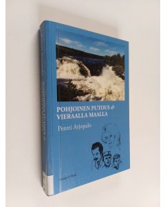 Kirjailijan Pentti Arjopalo käytetty kirja Pohjoinen putous & Vieraalla maalla