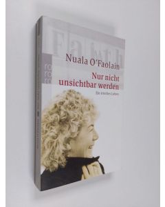 Kirjailijan Nuala O'Faolain käytetty kirja Nur nicht unsichtbar werden - ein irisches Leben