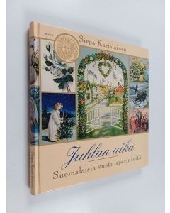 Kirjailijan Sirpa Karjalainen käytetty kirja Juhlan aika. Suomalaisia vuotuisperinteitä