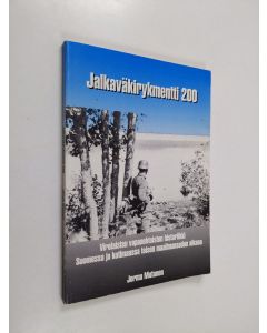 Kirjailijan Jorma Mutanen käytetty kirja Jalkaväkirykmentti 200 : virolaisten vapaaehtoisten historiikki Suomessa ja kotimaassa toisen maailmansodan aikana