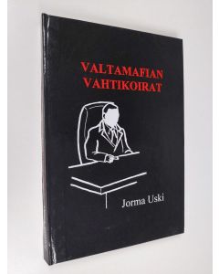 Kirjailijan Jorma Uski käytetty kirja Valtamafian vahtikoirat