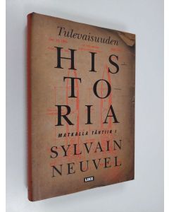 Kirjailijan Sylvain Neuvel uusi kirja Tulevaisuuden historia (UUDENVEROINEN)