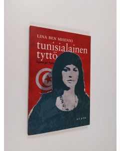 Kirjailijan Lina ben Mhenni käytetty kirja Tunisialainen tyttö : arabikevään bloggaaja