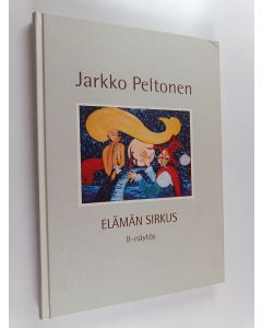 Kirjailijan Jarkko Peltonen käytetty kirja Elämän sirkus : II-näytös