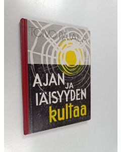 Kirjailijan Toivo Pajala käytetty kirja Ajan ja iäisyyden kultaa