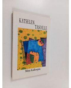 Kirjailijan Mirja Kallionpää käytetty kirja Katselen tasoille