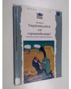 Kirjailijan Mika Järvinen käytetty kirja Ympäristöystävä vai vapaamatkustaja : tutkimus nuorten ympäristöasenteista