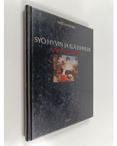 Kirjailijan Mysi Lahtinen käytetty kirja Syö hyvin ja elä lyhyesti : paheellinen keittokirja