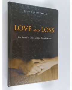 Kirjailijan Colin Murray Parkes käytetty kirja Love and Loss - The Roots of Grief and Its Complications