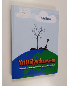Kirjailijan risto ikonen käytetty kirja Yrittäjyyskasvatus : kansalaisen taloudellista autonomiaa etsimässä