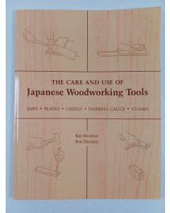 Kirjailijan Kip Mesirow & Ron Herman uusi kirja The Care and Use of Japanese Woodworking Tools - Saws, Planes, Chisels, Marking Gauges, Stones