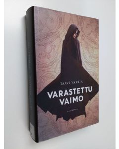 Kirjailijan Taavi Vartia käytetty kirja Varastettu vaimo : keskiaikaan sijoittuva romaani