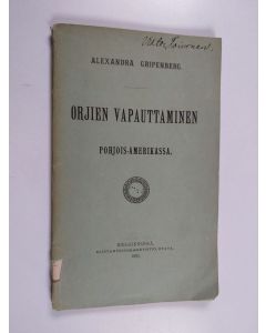 Kirjailijan Alexandra Gripenberg käytetty kirja Orjien vapauttaminen Pohjois-Amerikassa