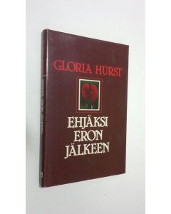 Kirjailijan Gloria Hurst käytetty kirja Ehjäksi eron jälkeen