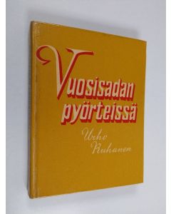 Kirjailijan Urho Ruhanen käytetty kirja Vuosisadan pyörteissä : muistelmia ja esseitä