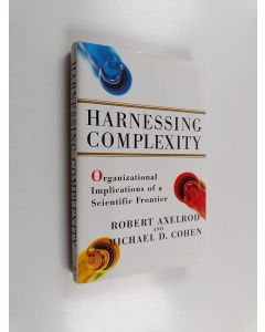 Kirjailijan Robert M. Axelrod käytetty kirja Harnessing complexity : organizational implications of a scientific frontier