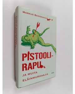 Kirjailijan Markus Bennemann käytetty kirja Pistoolirapu ja muita eläinmurhaajia