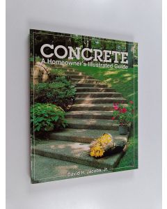 Kirjailijan David H. Jacobs käytetty kirja Concrete - A Homeowner's Illustrated Guide