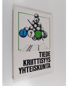 käytetty kirja Tiede, kriittisyys, yhteiskunta : näkökulmia ja taustoja tieteen käytäntösuhteeseen
