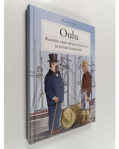 Kirjailijan Pentti Viita käytetty kirja Oulu : Ruotsin suurvaltapyrkimysten ja tervan kaupunki
