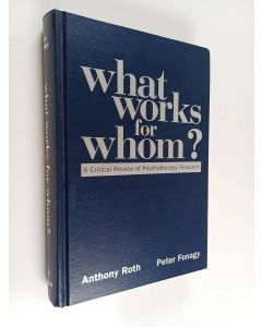 Kirjailijan Anthony Roth käytetty kirja What works for whom? : a critical review of psychotherapy research