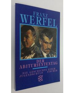 Kirjailijan Franz Werfel käytetty kirja Der Abituriententag : die geschichte einer jugendshuld (UUDENVEROINEN)
