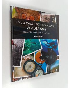 Kirjailijan Kimmo Karvinen käytetty kirja 45 uskomatonta elämystä Aasiassa