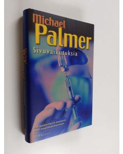 Kirjailijan Michael Palmer käytetty kirja Sivuvaikutuksia (ERINOMAINEN)