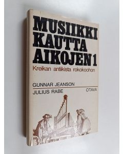 Kirjailijan Gunnar Jeanson käytetty kirja Musiikki kautta aikojen 1 : Kreikan antiikista rokokoohon