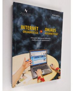 Kirjailijan Raimo Vuorinen käytetty kirja Internet ohjauksessa vai ohjaus internetissä? : ohjaajien käsityksiä internetin merkityksestä työvälineenä