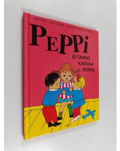 Kirjailijan Astrid Lindgren käytetty kirja Peppi ei tahdo kasvaa isoksi