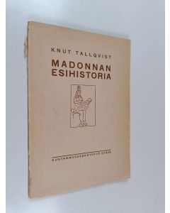 Kirjailijan Knut Tallqvist käytetty kirja Madonnan esihistoria : esitelmä