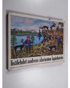 Kirjailijan Andreas Alariesto käytetty kirja Lisälehdet Andreas Alarieston lapinkuviin = Bilaga till Andreas Alariestos lapplandsbilder = The later pictures of Lapland by Andreas Alariesto