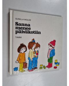 Kirjailijan Gunilla Wolde käytetty kirja Sanna menee päiväkotiin
