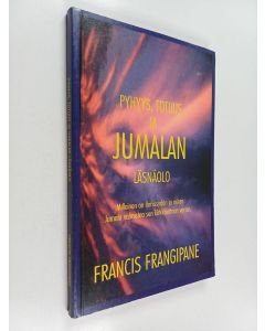 Kirjailijan Francis Frangipane käytetty kirja Pyhyys, totuus ja Jumalan läsnäolo : millainen on ihmissydän ja miten Jumala valmistaa sen kirkkauttaan varten