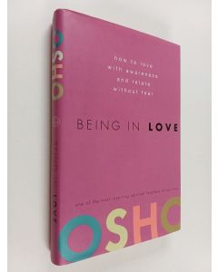 Kirjailijan Osho käytetty kirja Being in Love : How to Love with Awareness and Relate Without Fear
