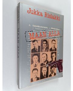 Kirjailijan Jukka Rislakki käytetty kirja Maan alla : vakoilua, vastarintaa ja urkintaa Suomessa 1941-1944