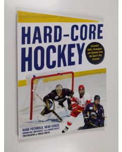 Kirjailijan Rand Pecknold käytetty kirja Hard-core hockey : essential skills, strategies and systems from the sport's top coaches