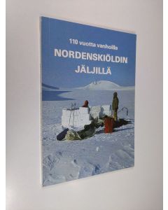 Kirjailijan Eero Keskinen käytetty kirja 110 vuotta vanhoilla Nordenskiöldin jäljillä