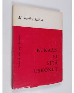 Kirjailijan M. Basilea Schlink käytetty kirja Kukaan ei sitä uskonut : Sumuisen ajan majakkavaloja
