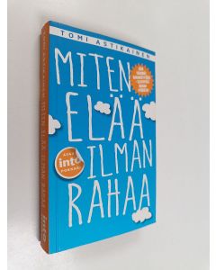 Kirjailijan Tomi Astikainen käytetty kirja Miten elää ilman rahaa
