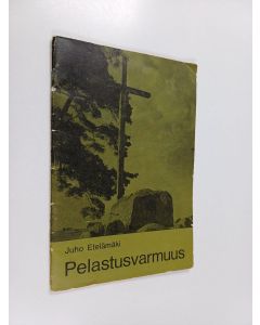 Kirjailijan Juho Etelämäki käytetty teos Pelastusvarmuus : kuinka se saadaan ja säilytetään