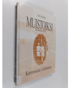 Kirjailijan Ulla Mäenpää käytetty kirja Muistoiksi muuttunut aika : kertomuksia Lielahdesta