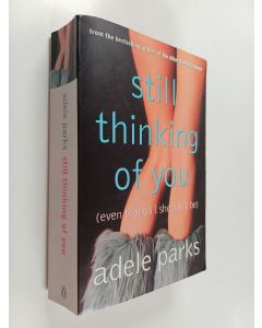 Kirjailijan Adele Parks käytetty kirja Still thinking of you