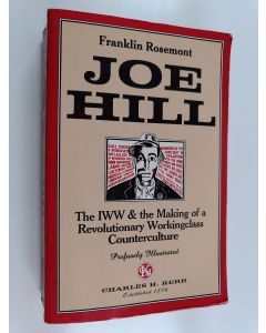 Kirjailijan Franklin Rosemont käytetty kirja Joe Hill : The IWW & the Making of a Revolutionary Workingclass Counterculture