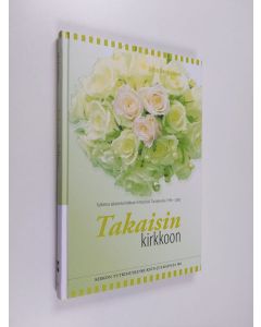 Kirjailijan Juha Kauppinen käytetty kirja Takaisin kirkkoon : tutkimus aikuisena kirkkoon liittyneistä Tampereella 1996-2006 (ERINOMAINEN)